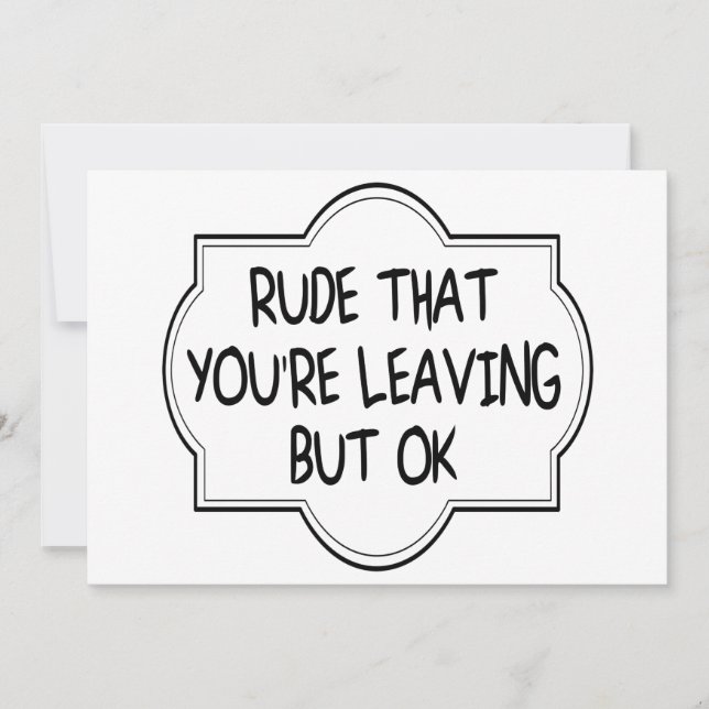Rude That You're Leaving But OK. Funny Coworker Card (Front)