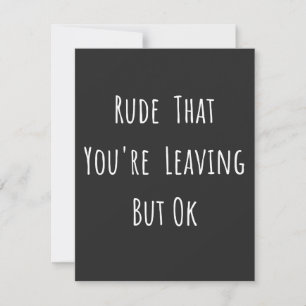Rude That You're Leaving But Ok - Funny New Job,