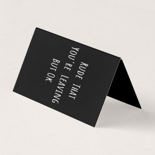 Rude That You're Leaving But Ok - Funny New Job, Business Card