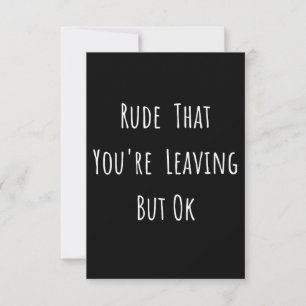 Rude That You're Leaving But Ok - Funny New Job, Card