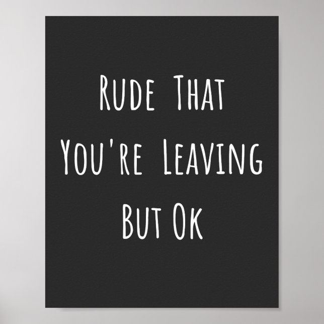 Rude That You're Leaving But Ok - Funny New Job, Poster (Front)