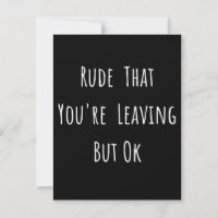 Rude That You're Leaving But Ok - Funny New Job,