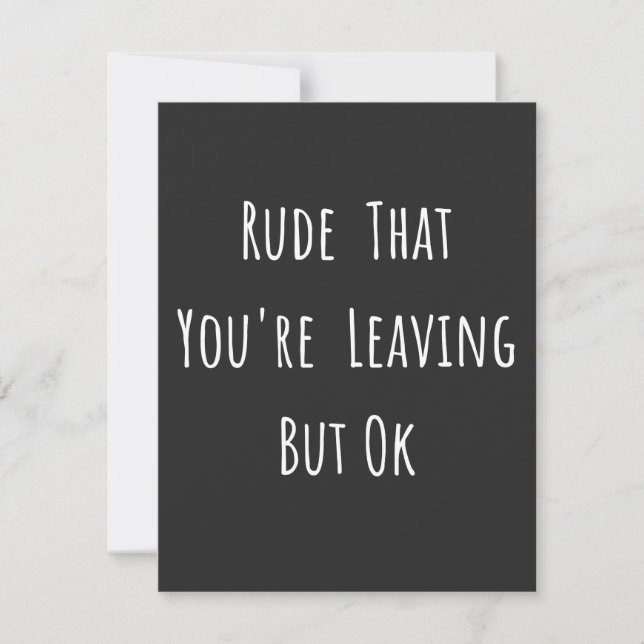 Rude That You're Leaving But Ok - Funny New Job, Thank You Card (Front)