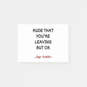 Rude That You're Leaving But Ok Post-it Notes