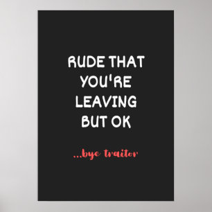 Rude That You're Leaving But Ok Poster