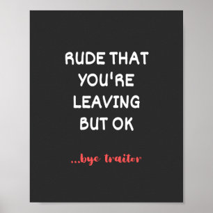 Rude That You're Leaving But Ok Poster
