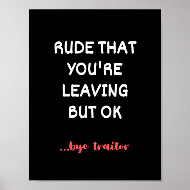 Rude That You're Leaving But Ok Poster (Front)