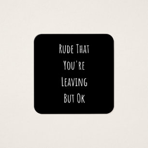 Rude That You're Leaving But Ok  Rude That You're