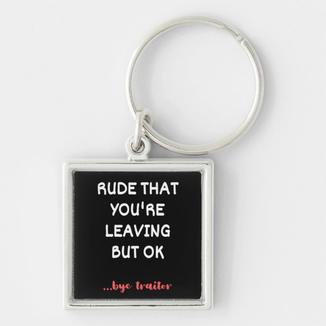 Rude That You're Leaving, Good Luck Finding Better Key Ring (Front)