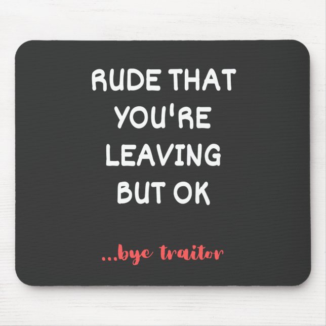 Rude That You're Leaving, Good Luck Finding Better Mouse Mat (Front)