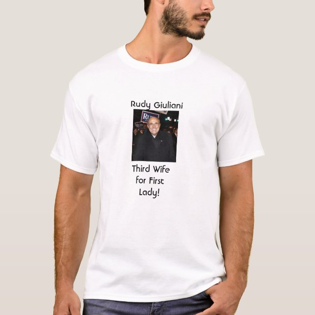Rudy Giuliani, Third Wife for First Lady. T-Shirt (Front)