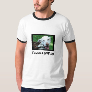 Ruff day T-Shirt