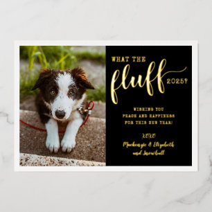 Ruff Year 2025 What the Fluff Funny Dog Photo Real Foil Holiday Card