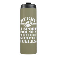 Rugby a sport for men with odd shaped balls