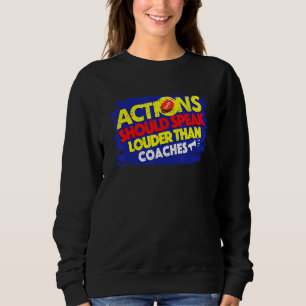 Rugby Actions Should Speak Louder Than Coaches Sweatshirt