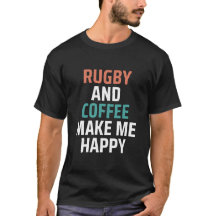 Rugby And Coffee Make Me Happy