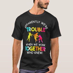 Rugby Apparently Were Trouble When We Work Togethe T-Shirt