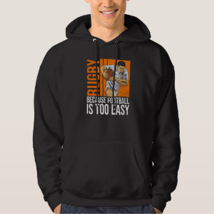 Rugby Because Football Is Too Easy Quote For A Rug Hoodie