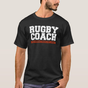 Rugby Coach Like A Normal Coach But Cooler Rugger T-Shirt