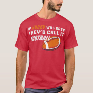Rugby If rugby was easy theyd call it 1 T-Shirt