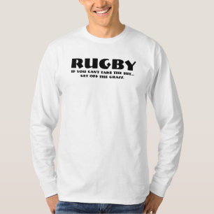 RUGBY, if you can't take the hit...get off the gra T-Shirt