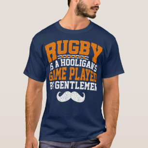 Rugby is a hooligans game played by gentlemen T-Shirt