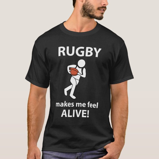 Rugby Makes Me Feel Alive Rugby T-Shirt (Front)
