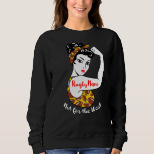 Rugby Nana Not For The Week  Rugby Player Nana Sweatshirt