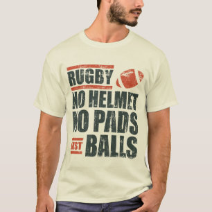 Rugby No Helmet No Pads Just Balls T-Shirt