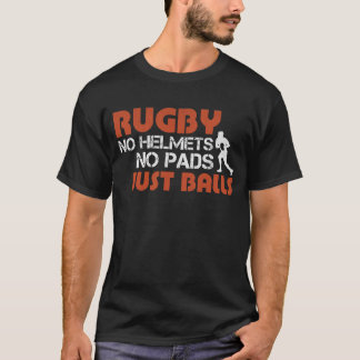 Rugby No Helmets No Pads JUST BALLS | gift idea T-Shirt