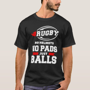 Rugby No Helmets No Pads Just Balls Rugger Rugby P T-Shirt