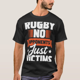 Rugby No Opponents Just Victims Rugby Player Coac T-Shirt