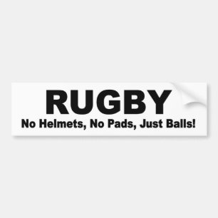 RUGBY no pads, no helmets, just balls! funny Bumper Sticker