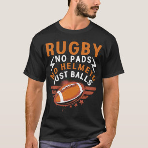 Rugby No Pads No Helmets Just Balls Rugby T-Shirt