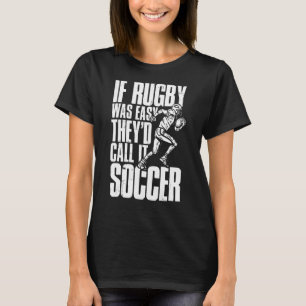 Rugby Player If Rugby Was Easy They'd Call It So T-Shirt