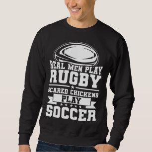 Rugby Player Real Men Play Rugby Sweatshirt