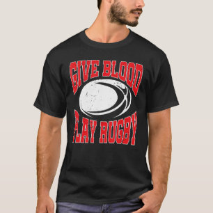 Rugby Player Rugbys Give Blood Play Rugby T-Shirt