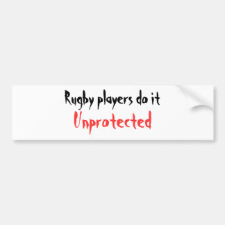 Rugby players do it, Unprotected Bumper Sticker