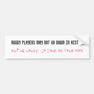 Rugby players may not go down in history bumper sticker