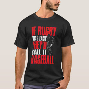 Rugby Sports If Rugby Was Easy They'd Call It Ba T-Shirt