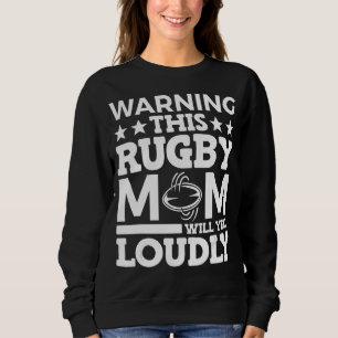 Rugby Warning This Rugby Mum Will Yell Loudly Sweatshirt