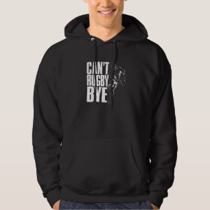 Rugbys Rugby Player Can't Rugby Bye Rugger League Hoodie