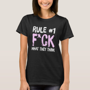 Rule 1 Fck What They Think Apparel T-Shirt