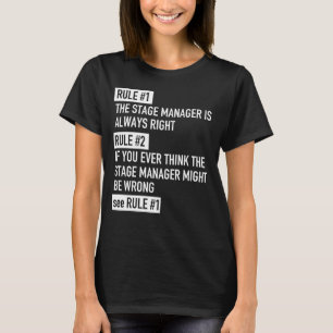 Rule 1 Stage Manager Is Always Right - Theatre T-Shirt
