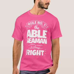 Rule No 1 The Able Seaman Is Always Right T-Shirt