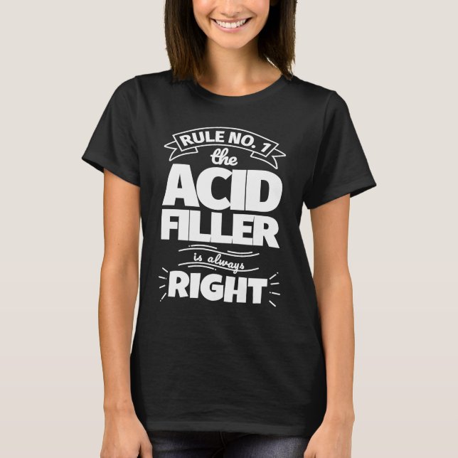 Rule No 1 the ACID FILLER is always right T-Shirt (Front)