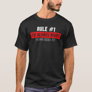 Rule Number One I m Always Right T-Shirt