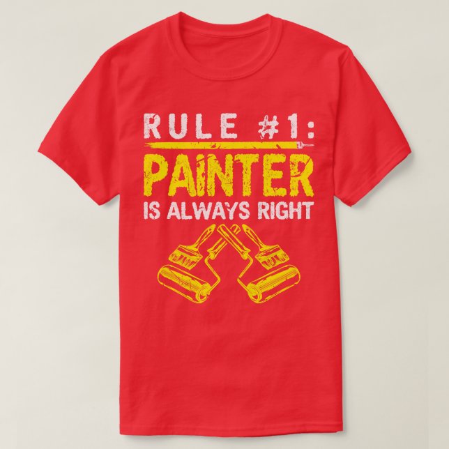 Rule Painter Is Always Right T-Shirt (Design Front)