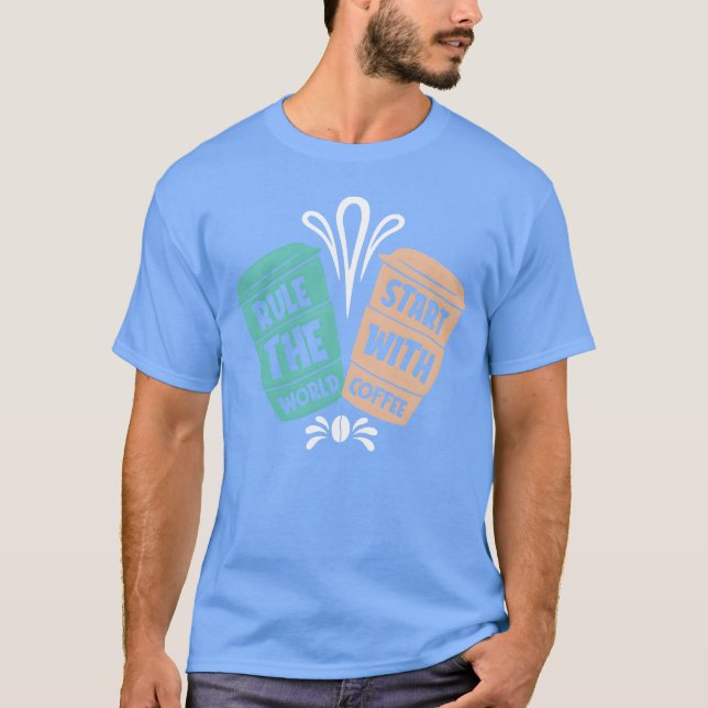 Rulehe World Start With Coffee gift T-Shirt (Front)