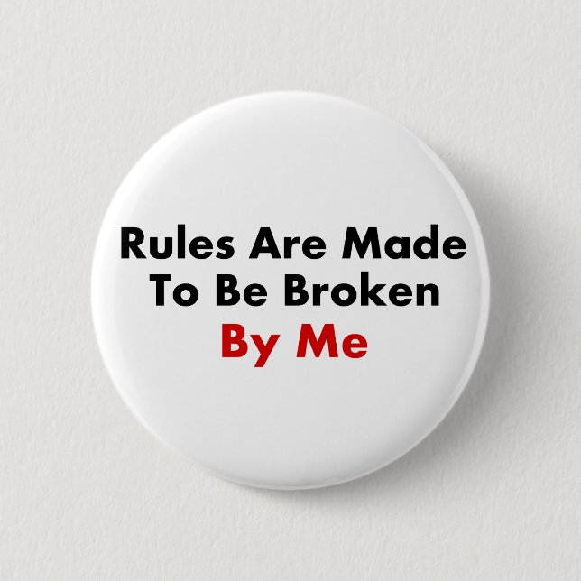 Rules Are Made To Be Broken By Me 6 Cm Round Badge (Front)